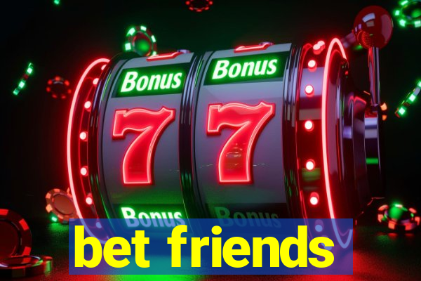 bet friends